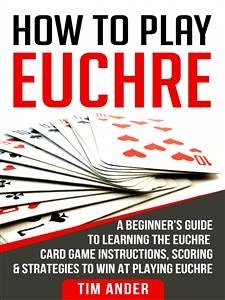 How To Play Euchre (eBook, ePUB) - Ander, Tim