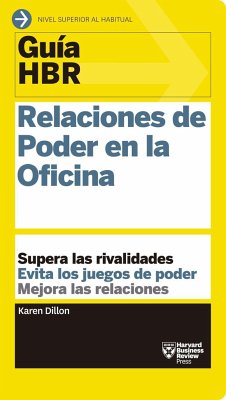 Guías Hbr: Relaciones de Poder En La Oficina (HBR Guide to Office Politics Spanish Edition) - Harvard Business Review