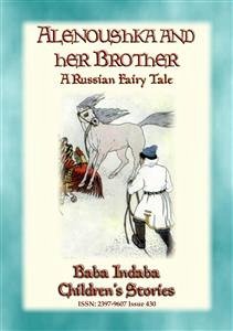 ALENOUSHKA AND HER BROTHER - A Russian Fairytale (eBook, ePUB) - E. Mouse, Anon; by Baba Indaba, Narrated