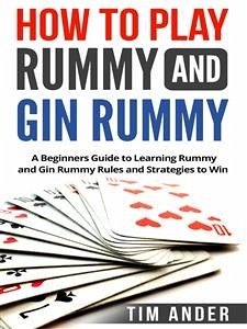 How to Play Rummy and Gin Rummy (eBook, ePUB) - Ander, Tim