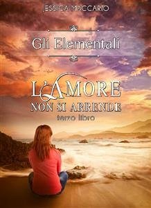 Gli Elementali 3: L'amore non si arrende (eBook, ePUB) - Maccario, Jessica