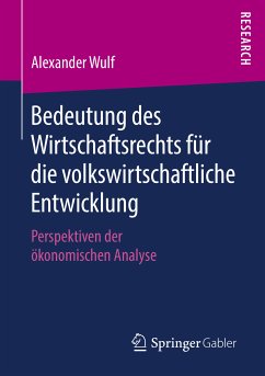 Bedeutung des Wirtschaftsrechts für die volkswirtschaftliche Entwicklung (eBook, PDF) - Wulf, Alexander
