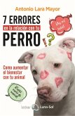 Siete errores en la relación con tu perro : cómo aumentar el bienestar de tu animal