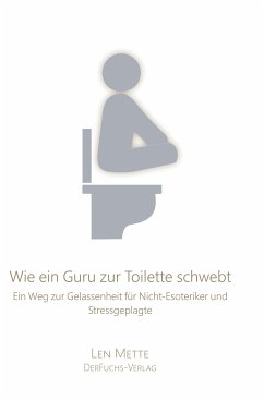 Wie ein Guru zur Toilette schwebtWie ein Guru zur Toilette schwebt (eBook, ePUB) - Mette, Len