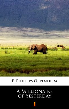 A Millionaire of Yesterday (eBook, ePUB) - Oppenheim, E. Phillips