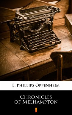 Chronicles of Melhampton (eBook, ePUB) - Oppenheim, E. Phillips