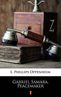 Gabriel Samara, Peacemaker (eBook, ePUB) - Oppenheim, E. Phillips