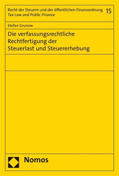 Die verfassungsrechtliche Rechtfertigung der Steuerlast und Steuererhebung (eBook, PDF) - Grunow, Stefan