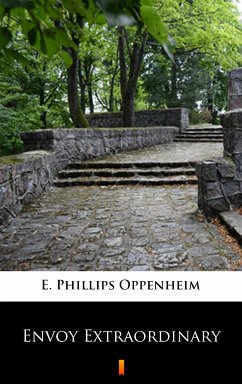 Envoy Extraordinary (eBook, ePUB) - Oppenheim, E. Phillips