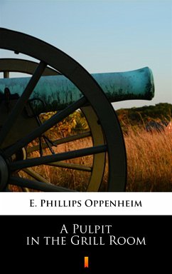 A Pulpit in the Grill Room (eBook, ePUB) - Oppenheim, E. Phillips