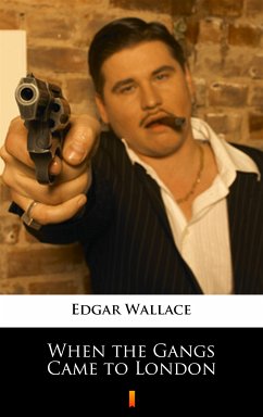 When the Gangs Came to London (eBook, ePUB) - Wallace, Edgar