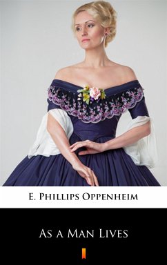 As a Man Lives (eBook, ePUB) - Oppenheim, E. Phillips