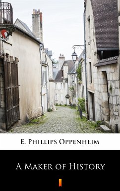 A Maker of History (eBook, ePUB) - Oppenheim, E. Phillips