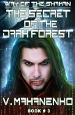 The Secret of the Dark Forest (The Way of the Shaman: Book #3) LitRPG series (eBook, ePUB)