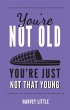 You're Not Old, You're Just Not That... - Bild 1