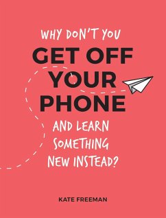 Cover Why Don't You Get Off Your Phone and Learn Something New Instead? (eBook, ePUB)