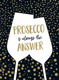 Prosecco is Always the Answer (eBook, ePUB)