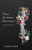 Then the bones blossomed (eBook, ePUB) Then the bones blossomed (eBook, ePUB)
