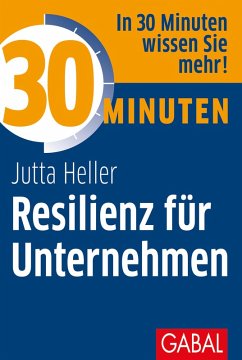 30 Minuten Resilienz für Unternehmen (eBook, ePUB) - Heller, Jutta