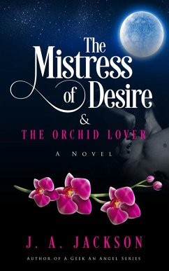 Cover The Mistress of Desire & The Orchid Lover (Mistress of Desire & The Orchid Lover! Book I and Book II Mistress of Desire & The Orchid Lover! Th, #2) (eBook, ePUB)