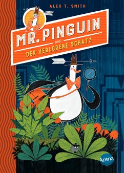 Mr. Pinguin und der verlorene Schatz / Mr. Pinguin Bd.1 - Smith, Alex T.
