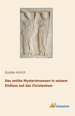 Das antike Mysterienwesen in seinem Einfluss auf das Christentum - Anrich, Gustav