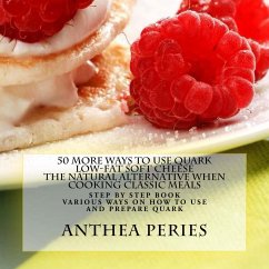 50 More Ways to Use Quark Low-fat Soft Cheese: The Natural Alternative When Cooking Classic Meals (Quark Cheese, #3) (eBook, ePUB) - Peries, Anthea