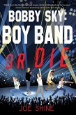 Bobby Sky: Boy Band or Die (eBook, ePUB)