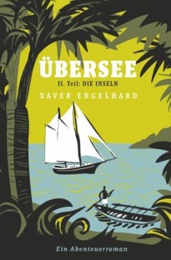 Übersee, Buch 2, Die Inseln - Engelhard, Xaver
