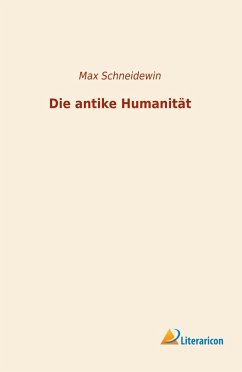 Die antike Humanität - Schneidewin, Max