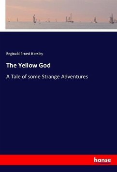 The Yellow God - Horsley, Reginald Ernest