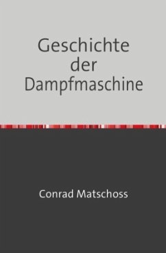 Geschichte der Dampfmaschine - Matschoss, Conrad
