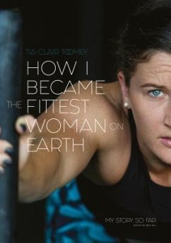 How I Became The Fittest Woman On Earth (eBook, ePUB) - Toomey, Tia-Clair