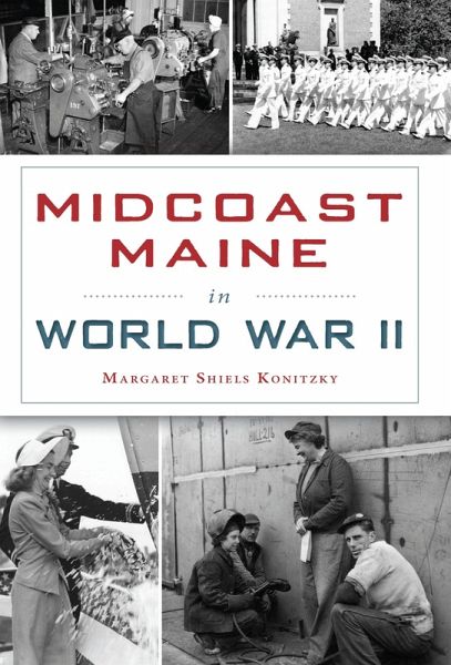 Midcoast Maine in World War II (eBook, ePUB) Midcoast Maine in World War II (eBook, ePUB)