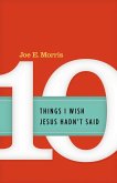 Ten Things I Wish Jesus Hadn't Said (eBook, ePUB) Ten Things I Wish Jesus Hadn't Said (eBook, ePUB)