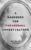 A Handbook for Paranormal Investigators (eBook, ePUB)