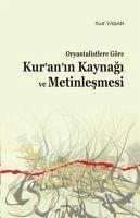 Oryantalistlere Göre Kuranin Kaynagi ve Metinlesmesi - Yasar, Naif