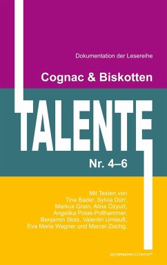 Cognac & Biskotten Talente Nr. 4-6. Anthologie. - Bader, Tina; Dürr, Sylvia; Grain, Markus; Özyurt, Alina; Polak-Pollhammer, Angelika; Stolz, Benjamin; Umlauft, Valentin; Wagner, Eva Maria; Zischg, Marcel