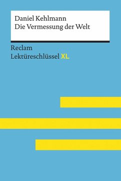 Die Vermessung der Welt von Daniel Kehlmann: Lektüreschlüssel mit Inhaltsangabe, Interpretation, Prüfungsaufgaben mit Lösungen, Lernglossar. (Reclam Lektüreschlüssel XL) - Kehlmann, Daniel;Hellberg, Wolf Dieter