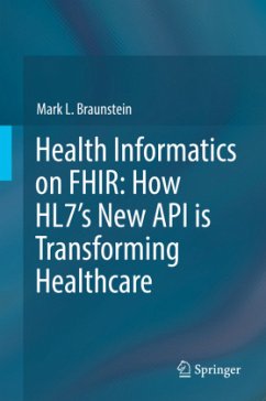 Health Informatics on FHIR: How HL7's New API is Transforming Healthcare - Braunstein, Mark L.