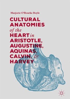 Cultural Anatomies of the Heart in Aristotle, Augustine, Aquinas, Calvin, and Harvey - Boyle, Marjorie O'Rourke