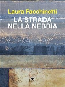 La strada nella nebbia (eBook, ePUB) - Facchinetti, Laura