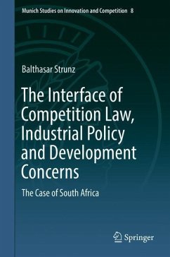 The Interface of Competition Law, Industrial Policy and Development Concerns - Strunz, Balthasar