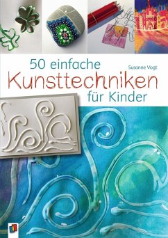 50 einfache Kunsttechniken für Kinder - Vogt, Susanne