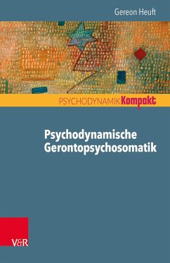 Psychodynamische Gerontopsychosomatik - Heuft, Gereon