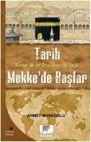 Tarih Sümerde ve Orta Asyada Degil Mekkede Baslar - Musaoglu, Ahmet