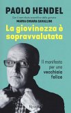 La giovinezza è sopravvalutata. Il manifesto per una vecchiaia felice La giovinezza è sopravvalutata. Il manifesto per una vecchiaia felice