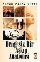 Dengesiz Bir Askin Anatomisi - Özlem Yücel, Duygu