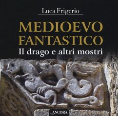 Medioevo fantastico. Il drago e altri mostri - Frigerio, Luca