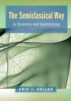 The Semiclassical Way to Dynamics and Spectroscopy (eBook, PDF) - Heller, Eric J.